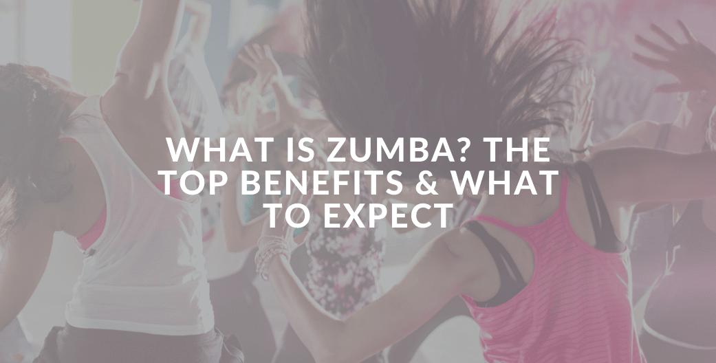 What Is Zumba? The Top Benefits & What To Expect When You Sign Up